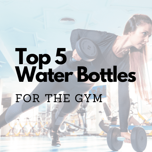 Top Five Water Bottles for the Gym